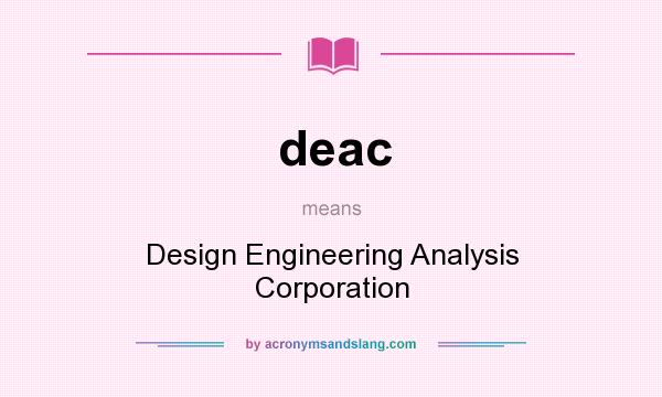 What does deac mean? It stands for Design Engineering Analysis Corporation