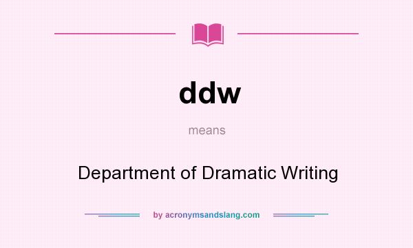 What does ddw mean? It stands for Department of Dramatic Writing