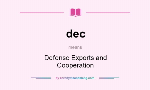 What does dec mean? It stands for Defense Exports and Cooperation