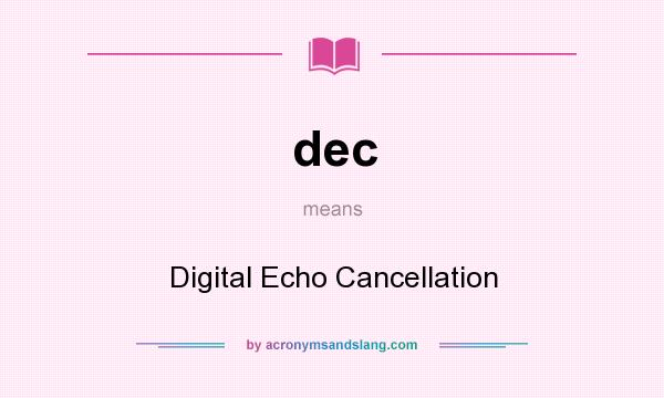 What does dec mean? It stands for Digital Echo Cancellation
