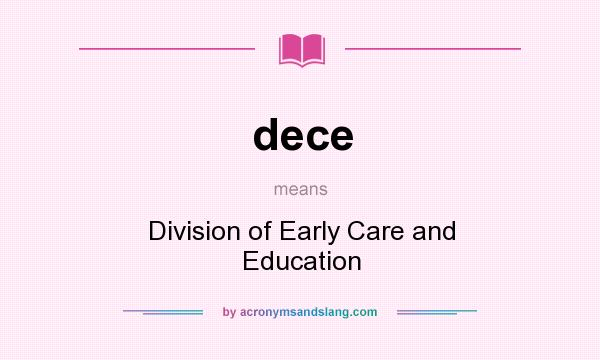 What does dece mean? It stands for Division of Early Care and Education