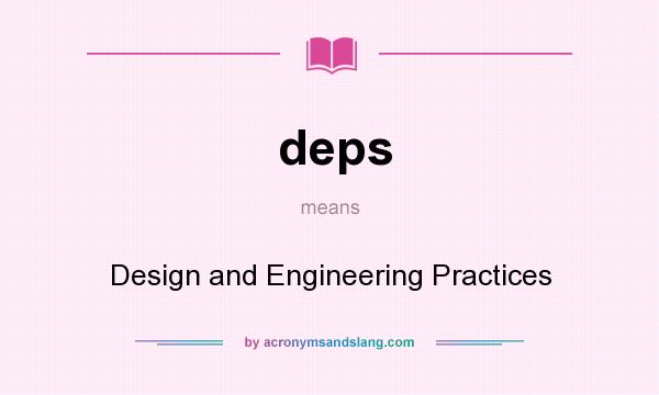 What does deps mean? It stands for Design and Engineering Practices