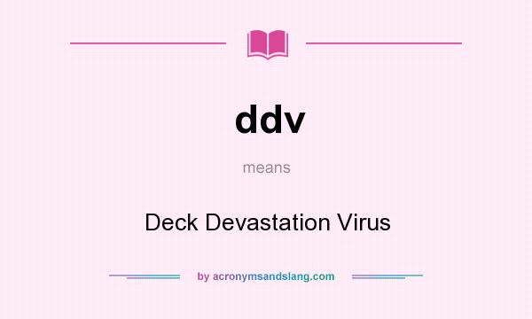 What does ddv mean? It stands for Deck Devastation Virus