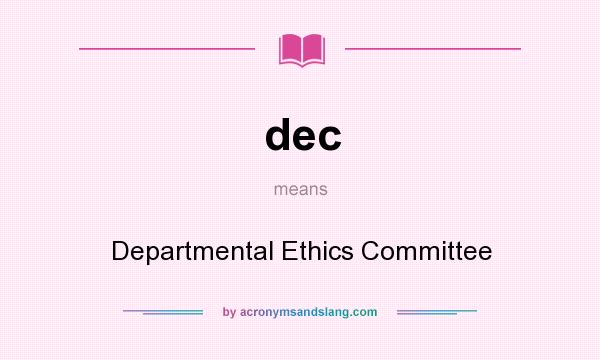 What does dec mean? It stands for Departmental Ethics Committee
