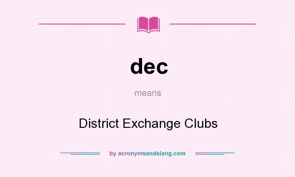 What does dec mean? It stands for District Exchange Clubs