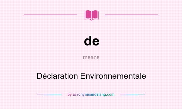 What does de mean? It stands for Déclaration Environnementale