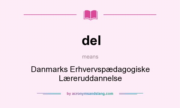 What does del mean? It stands for Danmarks Erhvervspædagogiske Læreruddannelse