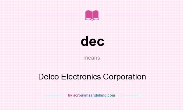 What does dec mean? It stands for Delco Electronics Corporation