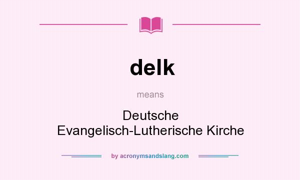 What does delk mean? It stands for Deutsche Evangelisch-Lutherische Kirche