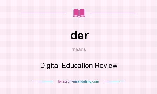 What does der mean? It stands for Digital Education Review