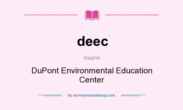 What does deec mean? It stands for DuPont Environmental Education Center