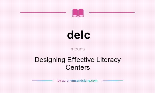 What does delc mean? It stands for Designing Effective Literacy Centers