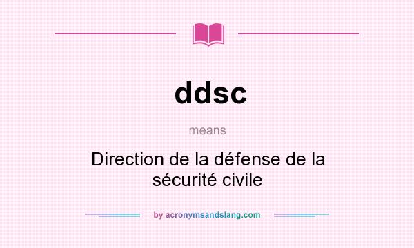 What does ddsc mean? It stands for Direction de la défense de la sécurité civile