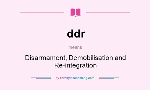 What does ddr mean? It stands for Disarmament, Demobilisation and Re-integration