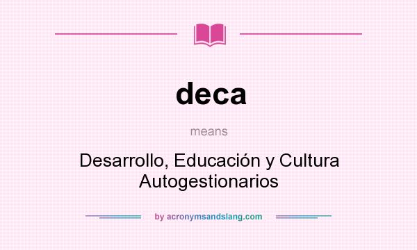 What does deca mean? It stands for Desarrollo, Educación y Cultura Autogestionarios