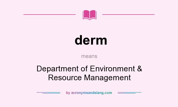 What does derm mean? It stands for Department of Environment & Resource Management
