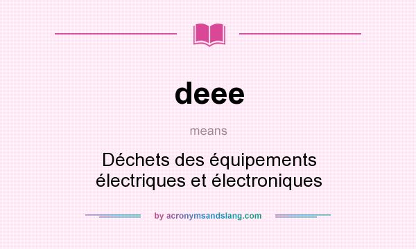 What does deee mean? It stands for Déchets des équipements électriques et électroniques