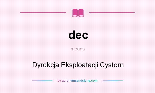 What does dec mean? It stands for Dyrekcja Eksploatacji Cystern