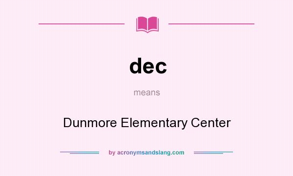 What does dec mean? It stands for Dunmore Elementary Center