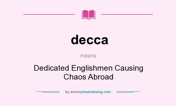 What does decca mean? It stands for Dedicated Englishmen Causing Chaos Abroad