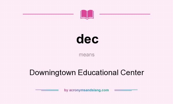 What does dec mean? It stands for Downingtown Educational Center