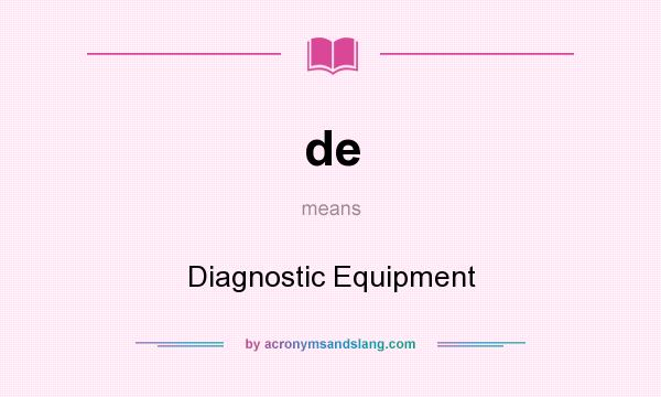 What does de mean? It stands for Diagnostic Equipment