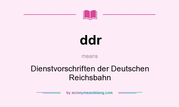 What does ddr mean? It stands for Dienstvorschriften der Deutschen Reichsbahn