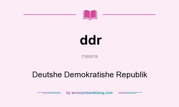 What does ddr mean? It stands for Deutshe Demokratishe Republik