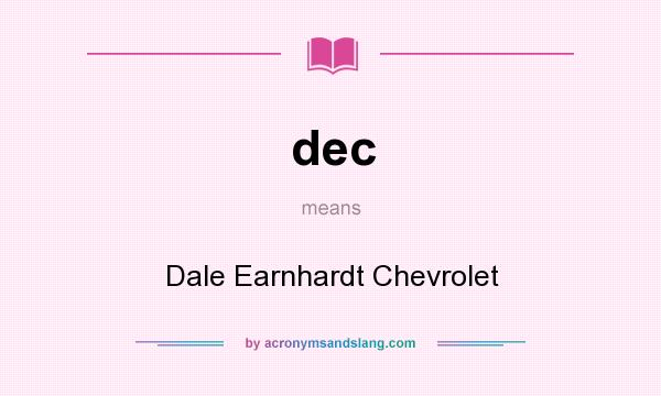 What does dec mean? It stands for Dale Earnhardt Chevrolet