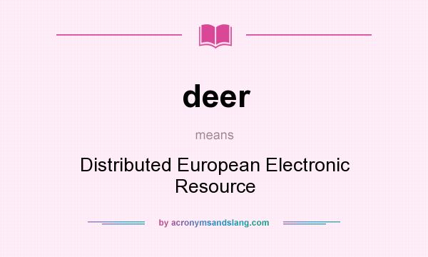 What does deer mean? It stands for Distributed European Electronic Resource