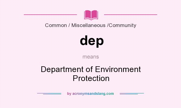 What does dep mean? It stands for Department of Environment Protection