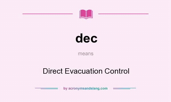What does dec mean? It stands for Direct Evacuation Control