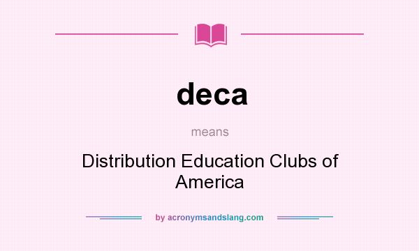 What does deca mean? It stands for Distribution Education Clubs of America