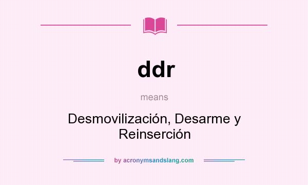 What does ddr mean? It stands for Desmovilización, Desarme y Reinserción