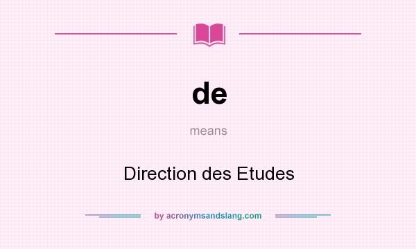 What does de mean? It stands for Direction des Etudes