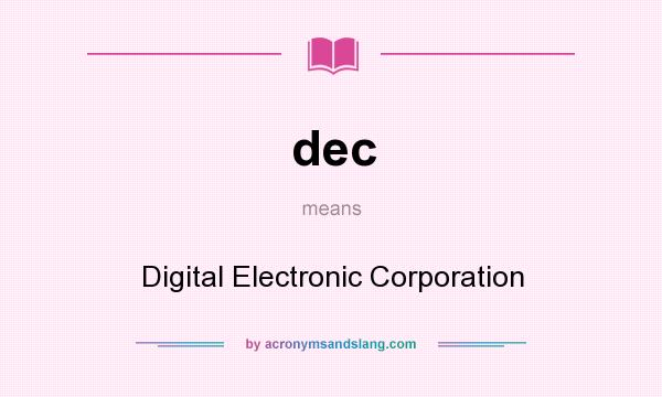 What does dec mean? It stands for Digital Electronic Corporation