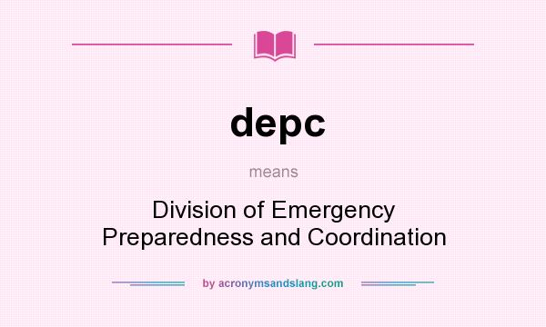 What does depc mean? It stands for Division of Emergency Preparedness and Coordination