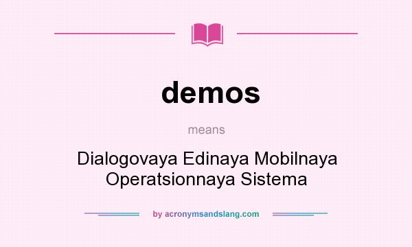 What does demos mean? It stands for Dialogovaya Edinaya Mobilnaya Operatsionnaya Sistema