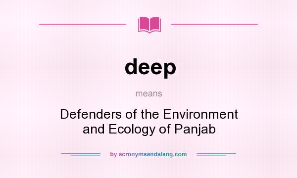 What does deep mean? It stands for Defenders of the Environment and Ecology of Panjab