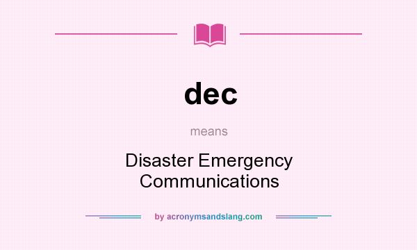 What does dec mean? It stands for Disaster Emergency Communications