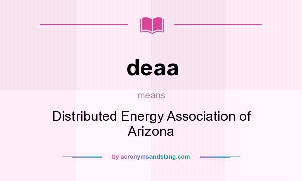 What does deaa mean? It stands for Distributed Energy Association of Arizona