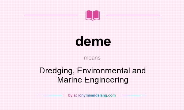 What does deme mean? It stands for Dredging, Environmental and Marine Engineering