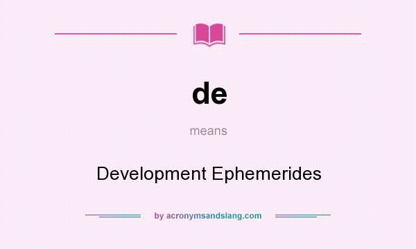 What does de mean? It stands for Development Ephemerides