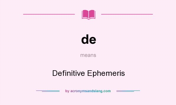What does de mean? It stands for Definitive Ephemeris