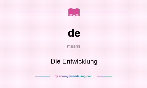 What does de mean? It stands for Die Entwicklung