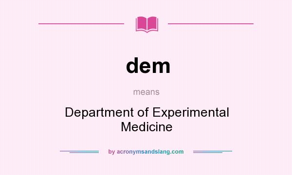 What does dem mean? It stands for Department of Experimental Medicine
