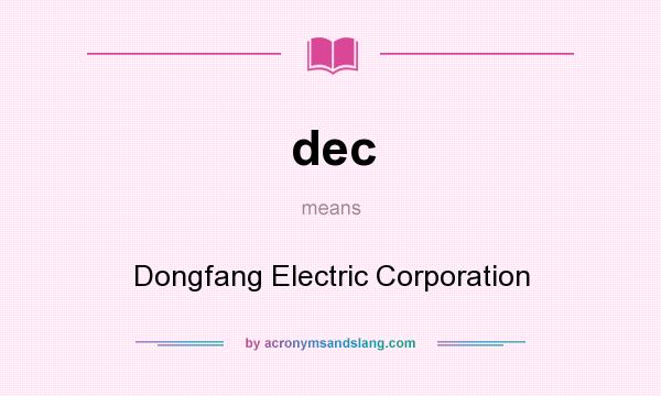 What does dec mean? It stands for Dongfang Electric Corporation