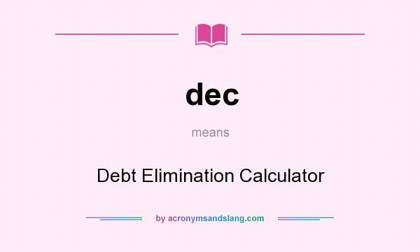 What does dec mean? It stands for Debt Elimination Calculator