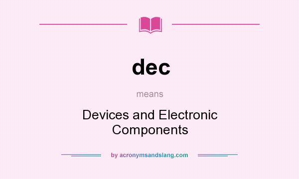 What does dec mean? It stands for Devices and Electronic Components