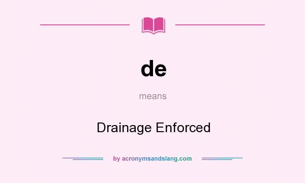 What does de mean? It stands for Drainage Enforced